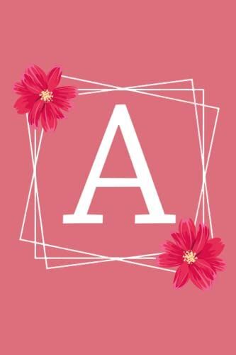 Monogram A Initial Lined Notebook: Monogrammed Personalized Writing Notebook Journal & Diary For Writing & Notes For Girls And Women