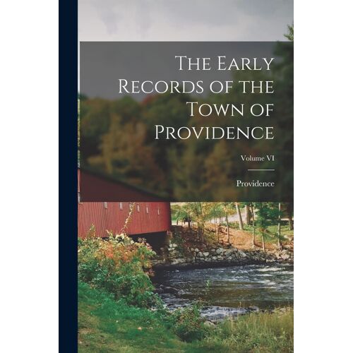 The Early Records Of The Town Of Providence; Volume Vi