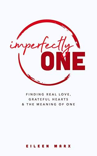 Imperfectly One: Finding Real Love, Grateful Hearts & The Meaning Of One