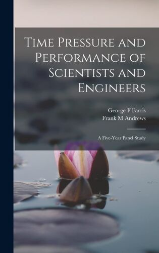 Time Pressure And Performance Of Scientists And Engineers; A Five-Year Panel Study