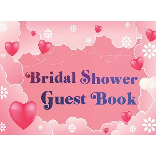 Bridal Shower Guest Book: Floral Love Guestbook For Record Name Relationship, Advices And Wishes | Unique Gift For Bride And Groom