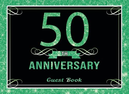 50th Anniversary Guest Book: 50 Year Anniversary Guest Book With Green Glitter Cover - Guestbook For Fiftieth Wedding Anniversary Party 120 Pages