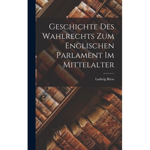 Geschichte Des Wahlrechts Zum Englischen Parlament Im Mittelalter