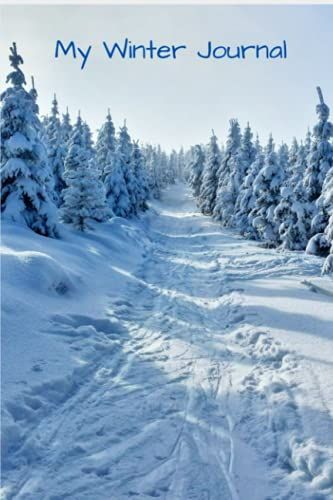 My Winter Journal: Beautiful 6x9 Inch Notebook Journal To Keep Tract Of Each Day Of The Winter Season. 92 Lined Pages To Record Your Daily Life And Favorite Memories. (Journaling The Seasons)