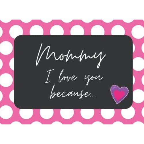 Mommy, I Love You Because... | Blank Lined Journal | 60 Pages | 8.25 X 6 | Cream Paper: Gift For Your Loved Ones, Birthday, Christmas, Gift Ideas For Mom, For Her