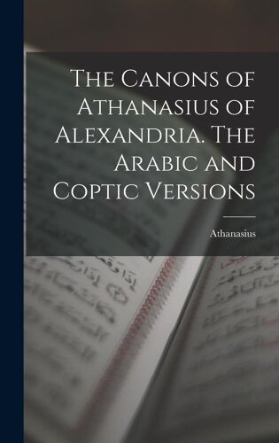 The Canons Of Athanasius Of Alexandria. The Arabic And Coptic Versions
