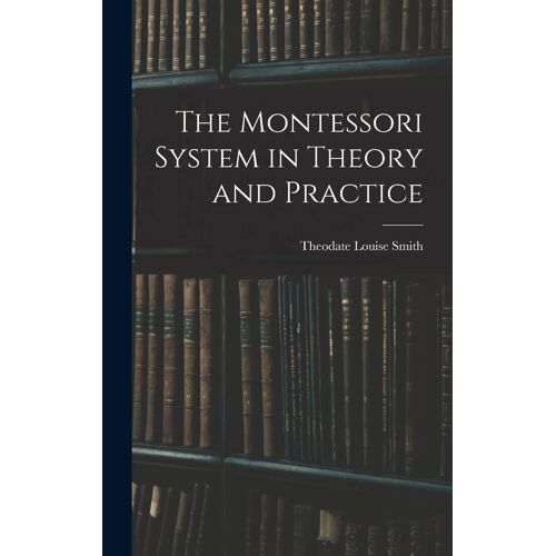 The Montessori System In Theory And Practice