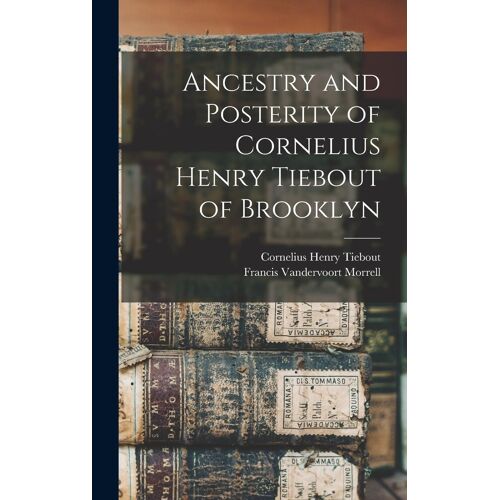 Ancestry And Posterity Of Cornelius Henry Tiebout Of Brooklyn
