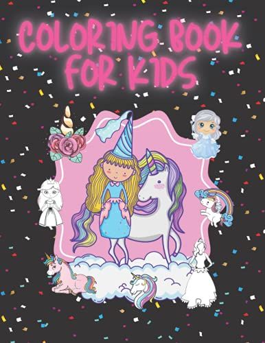 Coloring Book For Kids For Kids Ages 3-7: A Fun And Easy Coloring Book For Young Children Featuring Cute & Magical Unicorns, Princess, Horses And Butterflys