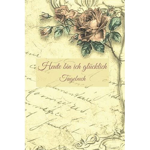 Heute Bin Ich Glücklich Tagebuch: Für Mädchen Und Erwachsene