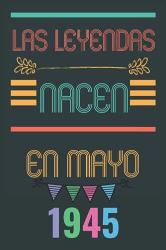 Las Leyendas Nacen En Mayo 1945: Diario Para Escribir, Planificar || Para Hombres Y Mujeres Nacidos En Mayo