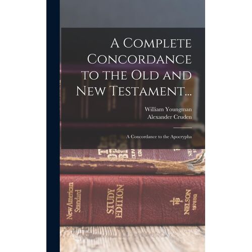A Complete Concordance To The Old And New Testament...