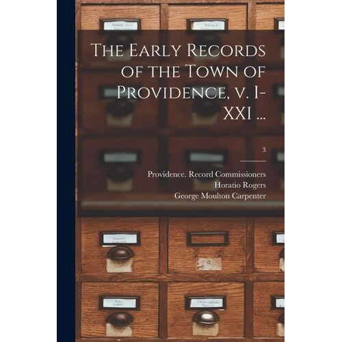 The Early Records Of The Town Of Providence, V. I-Xxi ...; 3