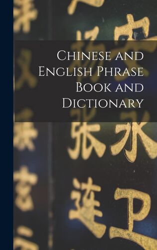 Chinese And English Phrase Book And Dictionary [Microform]