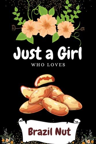 Just A Girl Who Loves Brazil Nut: Blank Lined College Ruled Notebook Journal | Best For Homework, Daily Journaling, To-Do List Etc. | For School, ... | Best Gift Ideas For Kids, Girls And Women