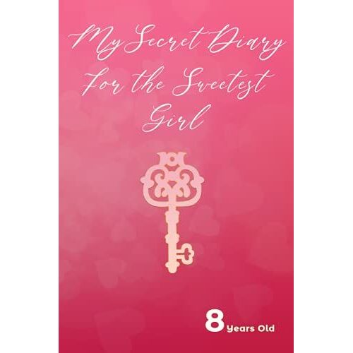 My Secret Dairy For The Sweethiest Girl 8 Years Old: My Secret Diary For Girls / Lined Notebook / Journal / Dairy Gift, 110 Blank Pages, 6x9 Inches, Matte Finish Cover