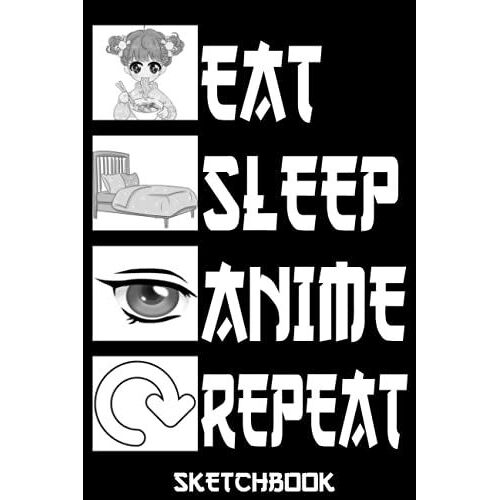 Eat Sleep Anime Repeat Sketchbook:6x9 120 Blank Pages Anime Sketchbook For Drawing Sketching And Notes,Gift Idea For The Creative Anime Lover