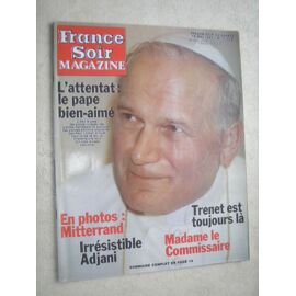 France Soir Magazine N° 11429 : L Attentat Du Pape Jean Paul Ii / Yves Montant Isabelle Adjani/Francois Mitterrand/Chantal Goya/Michel Serrault/ Charles Trenet/Ornella Muti/Marley