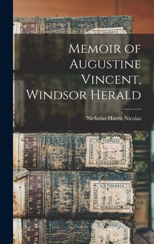 Memoir Of Augustine Vincent, Windsor Herald