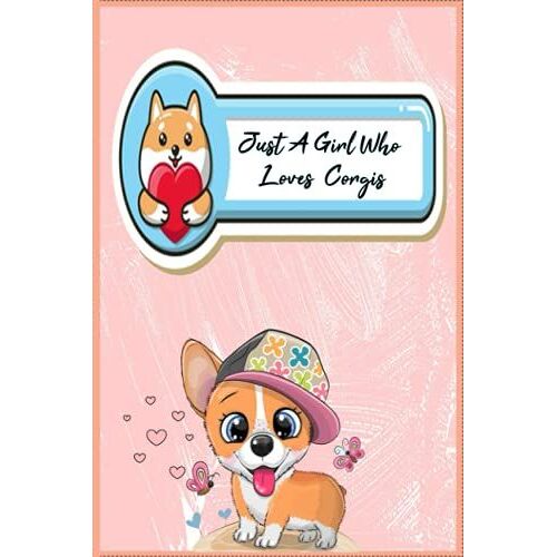 Just A Girl Who Loves Corgis: Cute Corgis Journal ,Dapper Corgises Journal ,Corgis Lover Gift Journal ,Cute Kawaii Corgis Composition Book, Notebook ... And Women) 6x9 120 Pages Matte Finish Cover