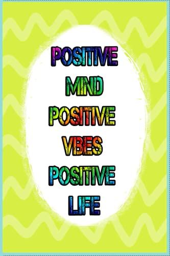 Positive Mind Positive Vibes Positive Life: Inspirational Quotes Notebook To Write In For Women & Girls & Men | With Positive And Motivational Quotes ... Quotes Pages, 6x9 Inches Matte Finish Cover