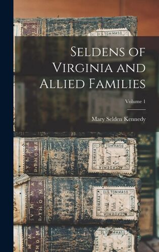 Seldens Of Virginia And Allied Families; Volume 1