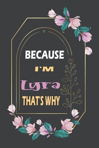 Because I'm Lyra That's Why: Gift Birthday For Lyra | Personalized Name Notebook Gift For Lyra | Gift For Girls, Women And Girlfriend Named Lyra | Blank Lined Pages 6x9, 110 Pages , Soft Co