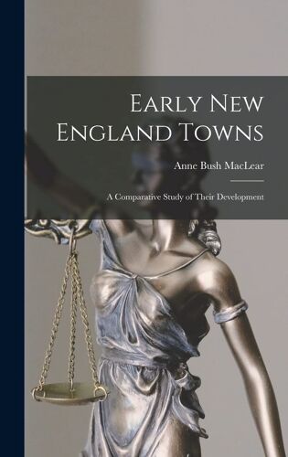 Early New England Towns: A Comparative Study Of Their Development
