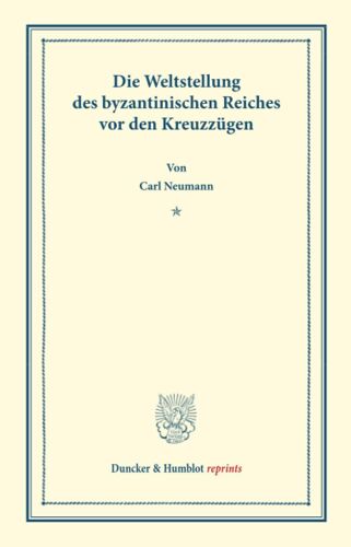 Die Weltstellung Des Byzantinischen Reiches Vor Den Kreuzzügen
