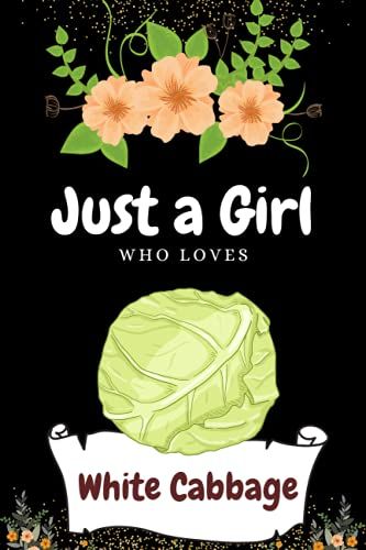 Just A Girl Who Loves White Cabbage: Blank Lined College Ruled Notebook Journal | Best For Homework, Daily Journaling, To-Do List Etc. | For School, ... | Best Gift Ideas For Kids, Girls And Women