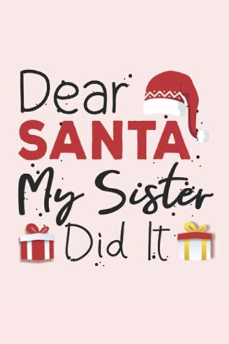 Dear Santa My Sister Did It: Blank Lined Journal Notebook For Christmas Lovers, Santa Christmas Gift, Funny Christmas Themed Journal, 120 Pages, 6x9 Inches