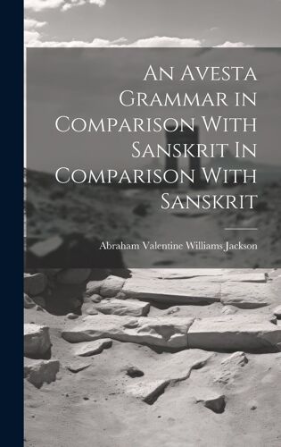 An Avesta Grammar In Comparison With Sanskrit In Comparison With Sanskrit