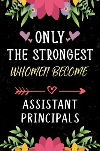 Only The Strongest Women Become Assistant Principals: Lined Journal Notebook Gifts For Women Assistant Principals.