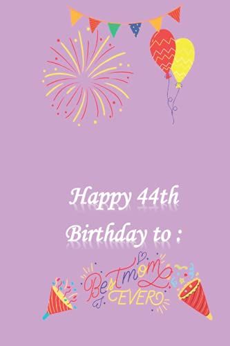 Best Mom Ever Notebook 44th Birthday: Lined Journal Notebook Appreciation Gift For Mother Or Grandmother