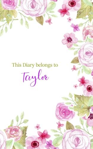 This Diary Belongs To Taylor: Personalized Custom Name Notebook | Floral Notebook | Notebook Journal Diary With Name|Gift For Girls| Gift For Her | ... Diary For Writing & Notes For Girls And Women