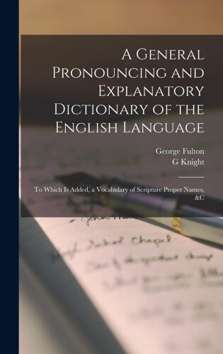 A General Pronouncing And Explanatory Dictionary Of The English Language