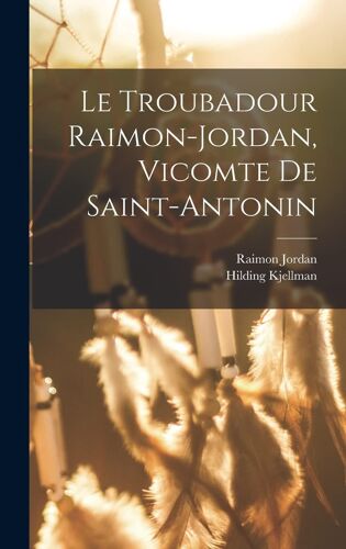 Le Troubadour Raimon-Jordan, Vicomte De Saint-Antonin