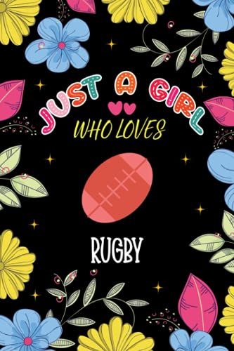 Just A Girl Who Loves Rugby: Funny Notebook For Rugby Lover. Perfect Gifts Idea For Girls, Women And Kids.