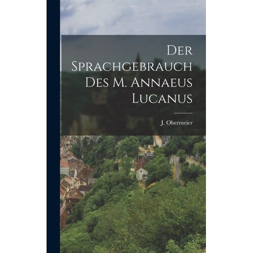 Der Sprachgebrauch Des M. Annaeus Lucanus