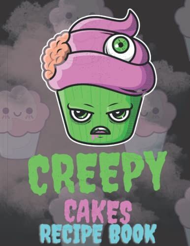 Creepy Cupcakes Recipe Book: Perfect Gift Recipe Book For The Creepy Baker In The House Who Loves Horror And Gothic Baking