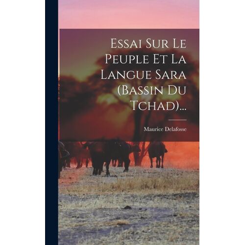 Essai Sur Le Peuple Et La Langue Sara (Bassin Du Tchad)...