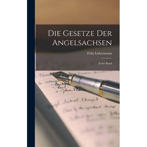 Die Gesetze Der Angelsachsen: Erster Band