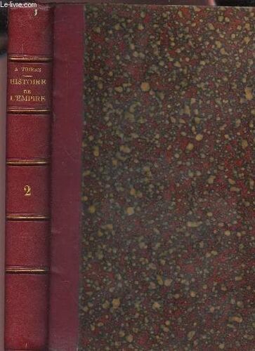 Histoire De L'empire - Tome Deuxieme / Erfut - Somo-Sierra - Ratisbonne - Wagram - Talavera Et Walcheren - Le Divorce - Blocus Contl - Torres-Vedras - Fuentes D'onoro - Le Concile - ...