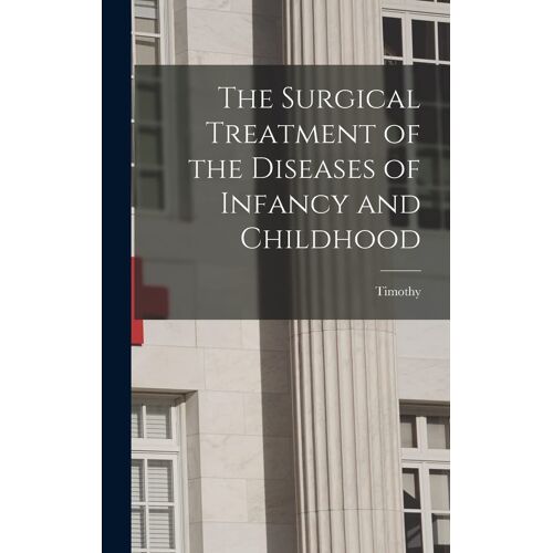 The Surgical Treatment Of The Diseases Of Infancy And Childhood