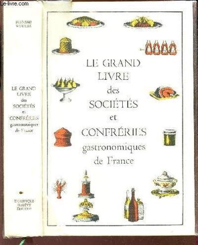 Le Grand Livre Des Societes Et Confreries Gastronomiques De France