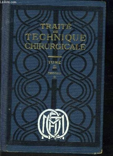 Traite De Technique Chirurgicale Tome Iii Fascicule Ii / Chirurgie De La Mamelle - Opérations Sur Les Organnes Génitaus De La Femme Par Voie Abdominale + Par La Voie Basse.