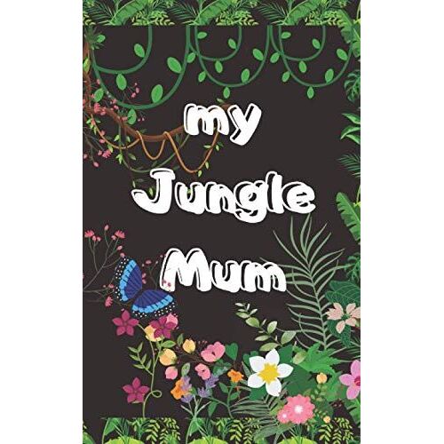 My Jungle Mum: Wonderful Little Book For Mum With The Nicest Think Which Her Kid Can Say Her Best Gift Look Inside