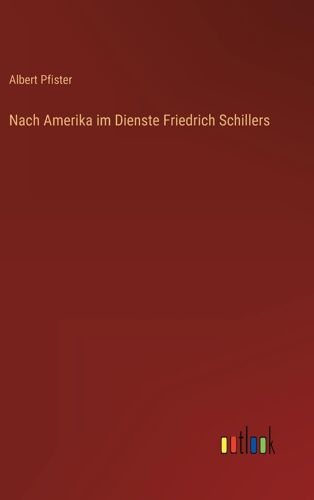 Nach Amerika Im Dienste Friedrich Schillers