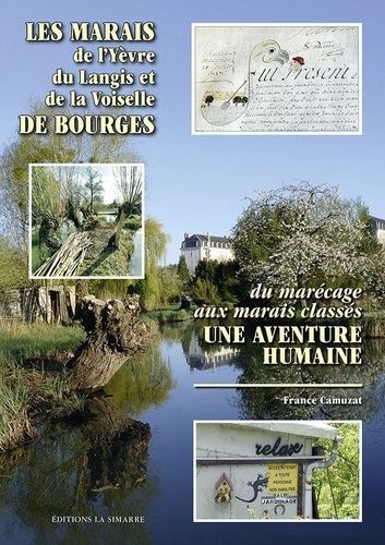 Les Marais De L'yèvre Du Langis Et De La Voiselle De Bourges - Du Marécage Aux Marais Classés, Une Aventure Humaine