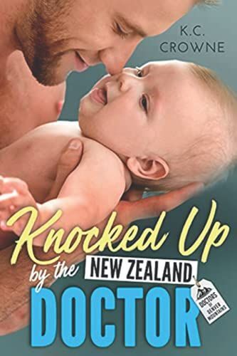 Knocked Up By The New Zealand Doctor: A Surprise Pregnancy Romance (Doctors Of Denver)